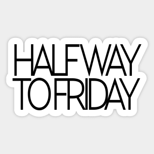 Halfway to friday Sticker